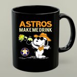 Astros Make Me Drink Snoopy Houston Fans 1 mug.jpg