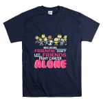 Because Friends Dont Let Friends Fight Cancer Alone Snoopy The Peanuts T Shirt 7