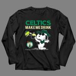Celtics Make Me Drink Snoopy Boston Celtics Fans 4 Long Sleeves