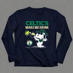 Celtics Make Me Drink Snoopy Boston Celtics Fans 6 Long Sleeves