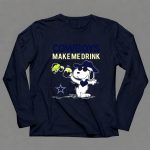 Cowboys Make Me Drink Snoopy Dallas Fans 6 Long Sleeves