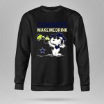 Cowboys Make Me Drink Snoopy Dallas Fans 9 Sweatshirt
