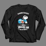 Damn Right I Am a Philadelphia Eagles Fan Now and Forever Snoopy 4 Long Sleeves