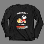 Damn Right I Am a San Francisco 49ers Fan Now and Forever Snoopy 4 Long Sleeves