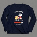 Damn Right I Am a San Francisco 49ers Fan Now and Forever Snoopy 6 Long Sleeves
