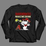 Diamondbacks Make Me Drink Snoopy Arizona Fans 4 Long Sleeves.jpg