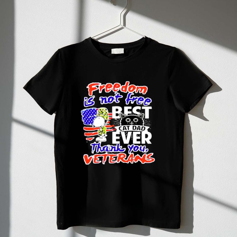 Freedom Is Not Free Best Cat Dad Ever Thank You Veterans Snoopy 1 T Shirt