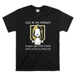 Give Me The Strength To Walk Away From Stupid People Without Slapping Them Snoopy Knights T Shirt 6.jpg