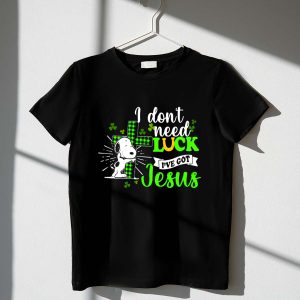 I Dont Need Lucky I Have Got Jesus Snoopy 1 T Shirt