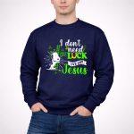 I Dont Need Lucky I Have Got Jesus Snoopy 3 Sweatshirt