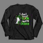 I Dont Need Lucky I Have Got Jesus Snoopy 4 Long Sleeves