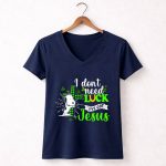 I Dont Need Lucky I Have Got Jesus Snoopy 5 Womens V Neck