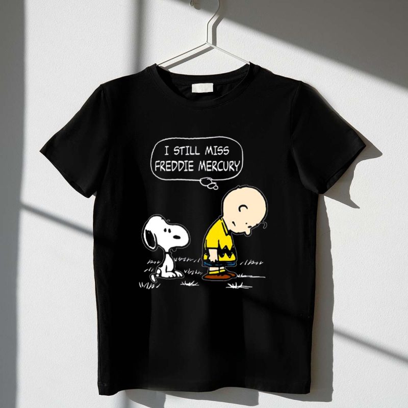 I Still Miss Charlie Brown And Snoopy Freddie Mercury 1 T Shirt.jpg