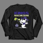 Kings Make Me Drink Snoopy Sacramento Kings Fans 4 Long Sleeves