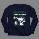 Mariners Make Me Drink Seattle Mariners Snoopy Fan 6 Long Sleeves.jpg