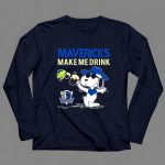 Mavericks Make Me Drink Snoopy Dallas Mavericks Fans 6 Long Sleeves