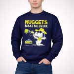 Nuggets Make Me Drink Snoopy Denver Nuggets 3 Sweatshirt