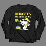 Nuggets Make Me Drink Snoopy Denver Nuggets 4 Long Sleeves