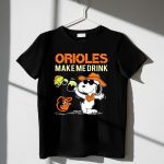 Orioles Make Me Drink Snoopy Baltimore Orioles Fans 1 T Shirt