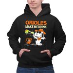 Orioles Make Me Drink Snoopy Baltimore Orioles Fans 2 Hoodie