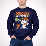 Orioles Make Me Drink Snoopy Baltimore Orioles Fans 3 Sweatshirt