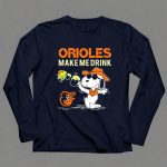 Orioles Make Me Drink Snoopy Baltimore Orioles Fans 6 Long Sleeves