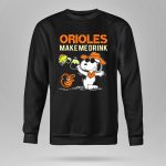 Orioles Make Me Drink Snoopy Baltimore Orioles Fans 9 Sweatshirt