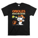 Orioles Make Me Drink Snoopy Baltimore Orioles Fans T Shirt 6