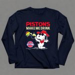 Pistons Make Me Drink Snoopy Detroit Pistons Fans 6 Long Sleeves