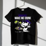 Ravens Make Me Drink Snoopy Baltimore Football Fan 1 T Shirt