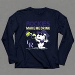 Rockies Make Me Drink Cr Snoopy Colorado Rockies Fans 6 Long Sleeves.jpg