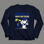 Royals Make Me Drink Snoopy For Kansas City Royals Fans 6 Long Sleeves 1.jpg