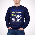 Snoopy Blue Jays Make Me Drink Toronto Blue Jays Fans 3 Sweatshirt.jpg