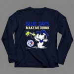 Snoopy Blue Jays Make Me Drink Toronto Blue Jays Fans 6 Long Sleeves.jpg