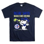 Snoopy Blue Jays Make Me Drink Toronto Blue Jays Fans T Shirt 7.jpg