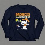 Snoopy Broncos Make Me Drink Denver Broncos Fans 6 Long Sleeves