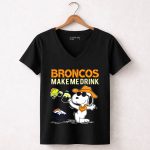 Snoopy Broncos Make Me Drink Denver Broncos Fans 7 Womens V Neck