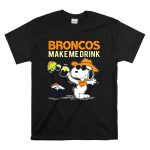Snoopy Broncos Make Me Drink Denver Broncos Fans T Shirt 6