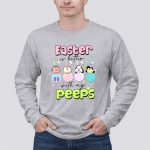 Snoopy Easter Is Better With My Peeps 4 Long Sleeves1