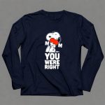 Snoopy Hugging Heart Mom You Were Right 6 Long Sleeves