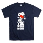 Snoopy Hugging Heart Mom You Were Right T Shirt 7