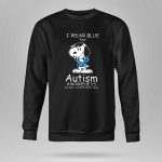 Snoopy I Wear Blue for Autism Awareness Accept Understand Love Peanuts 9 Sweatshirt