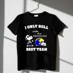 Snoopy I only roll with the Michigan Wolverines best team 1 T Shirt.jpg