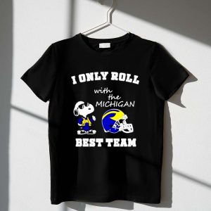 Snoopy I only roll with the Michigan Wolverines best team 1 T Shirt.jpg