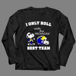 Snoopy I only roll with the Michigan Wolverines best team 4 Long Sleeves.jpg