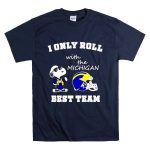 Snoopy I only roll with the Michigan Wolverines best team T Shirt 7.jpg