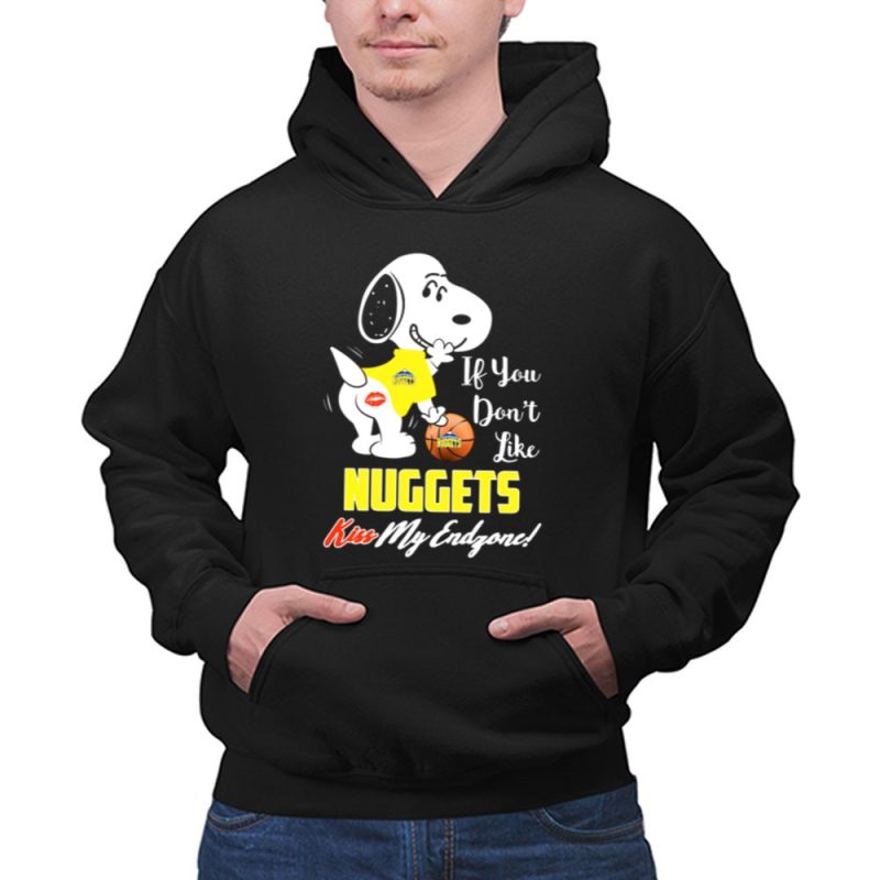 Snoopy If You Dont Like Nuggets Kiss My Endzone Denver Nuggets Basketball Fan 2 Hoodie