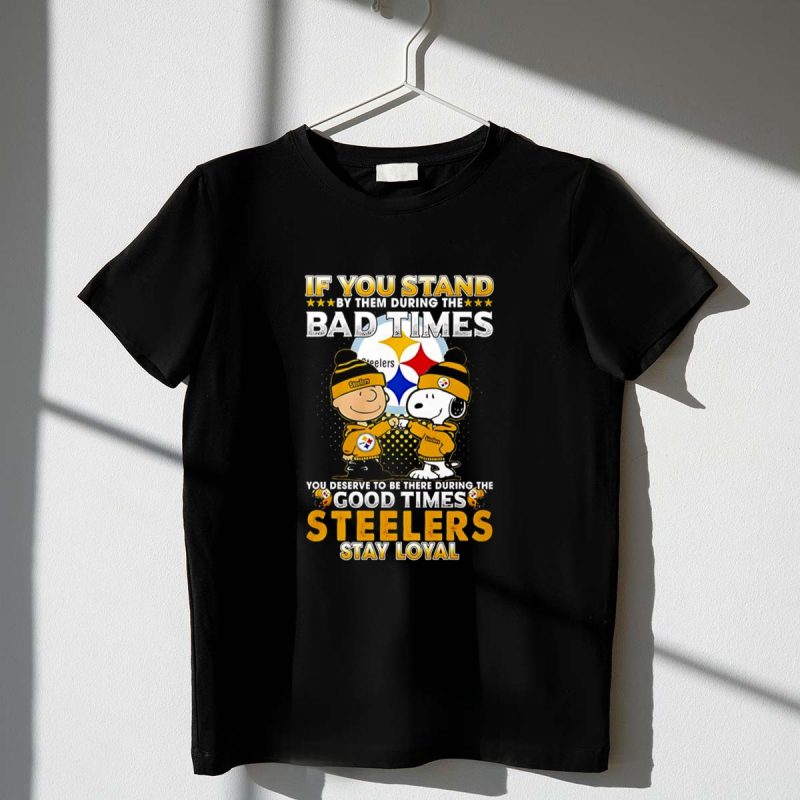 Snoopy If You Stand By Them The Bad Times You Deserve To Be 1 T Shirt