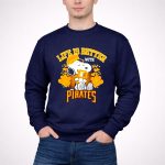 Snoopy Peanuts life is better with Pittsburgh Pirates 3 Sweatshirt.jpg