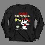 Snoopy With Beer Packers Make Me Drink Green Bay Packers 4 Long Sleeves
